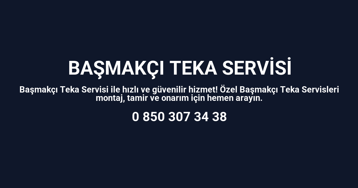 Başmakçı Teka Servisi